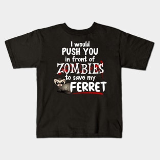 Push You In Front of Zombies For My Ferret Kids T-Shirt